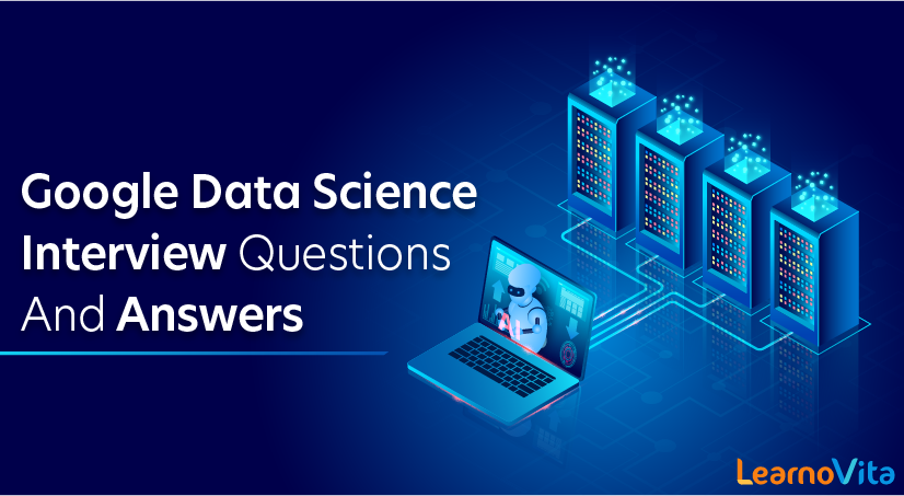 Google Data Science Interview Questions and Answers