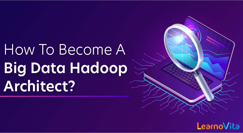 How To Become A Big Data Hadoop Architect