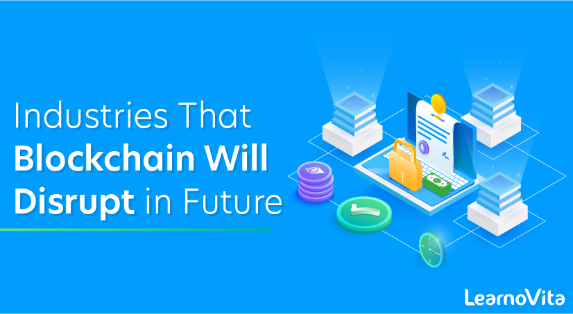 Industries That Blockchain Will Disrupt in Future