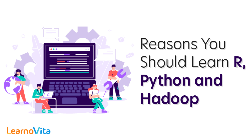 Reasons You Should Learn R, Python, and Hadoop