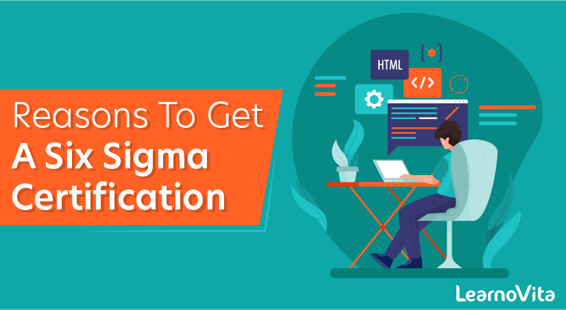 Reasons to Get a Six Sigma Certification