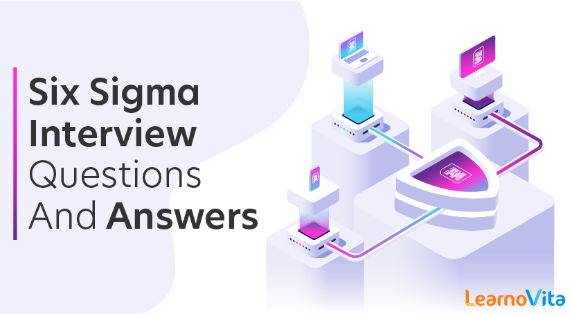Six Sigma Interview Questions and Answers