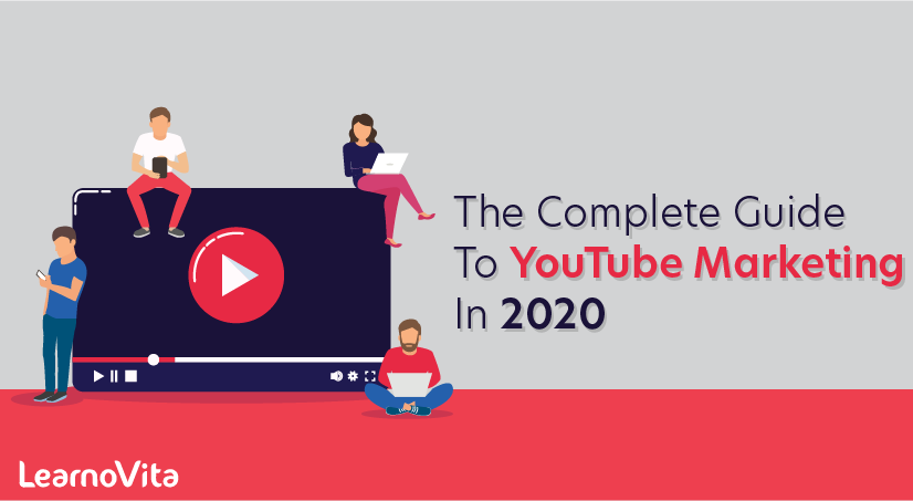 The Complete Guide to YouTube Marketing in 2020