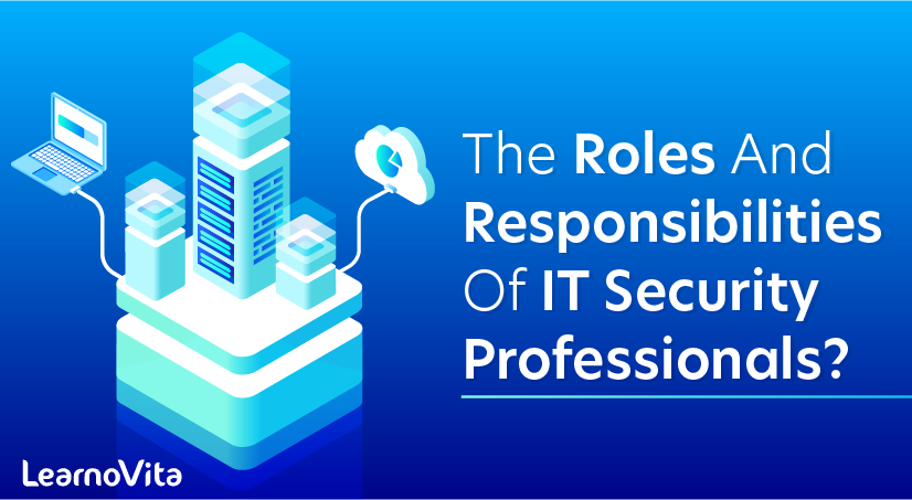 What Are The Roles and Responsibilities of IT Security Professionals
