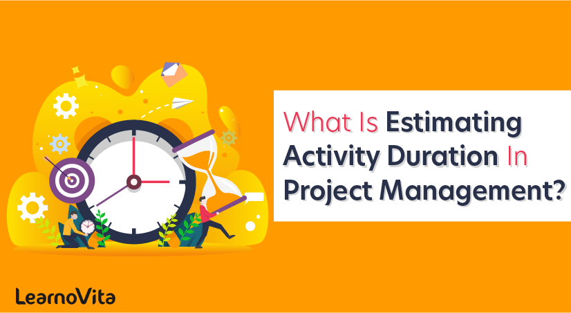 What Is Estimating Activity Duration In Project Management