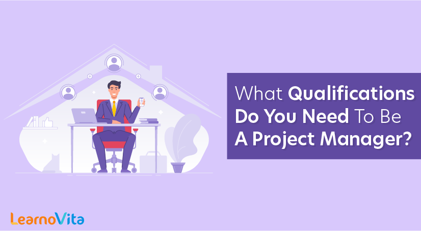 What Qualifications Do You Need To Be A Project Manager