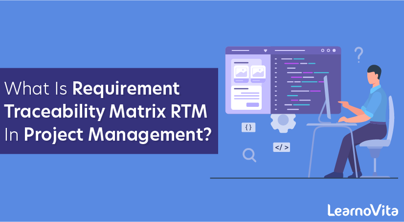 What is requirement traceability matrix RTM in Project Management