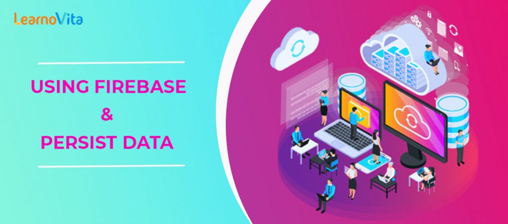 How to use Firebase to Persist Data Tutorial : A comprehensive guide ...