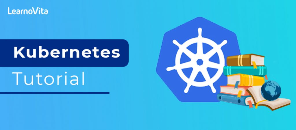 Kubernetes Tutorial - A Complete Guide For Beginners and Experts