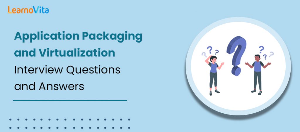 300+ TOP Application Packaging Interview Question LearnoVita