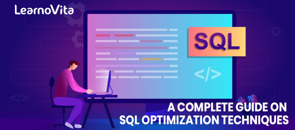 SQL Optimization techniques: A Detailed guide