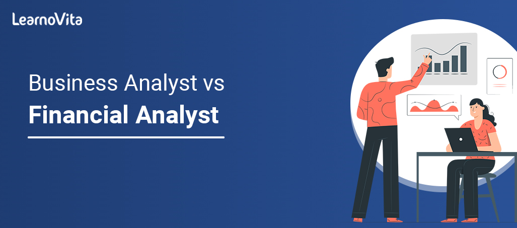 Business analyst vs financial analyst LEARNOVITA