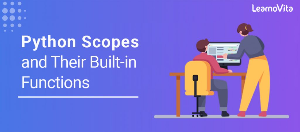 Python Scopes and Their Built-in Functions: Step-By-Step Process